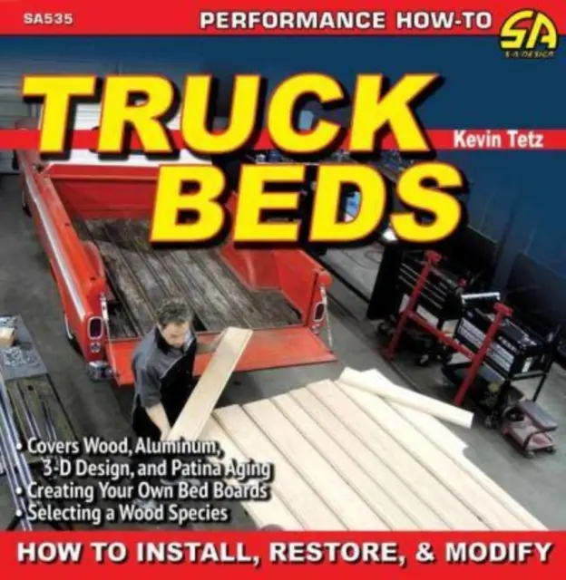 Les lits de camion : comment les installer, les restaurer et les modifier - Truck Beds: How to Install, Restore, & Modify