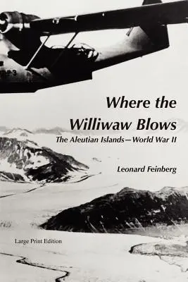 Là où souffle le vent : Les îles Aléoutiennes et la Seconde Guerre mondiale - Where the Williwaw Blows: The Aleutian Islands-World War II