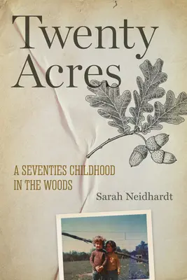 Vingt acres : Une enfance dans les bois dans les années soixante-dix - Twenty Acres: A Seventies Childhood in the Woods