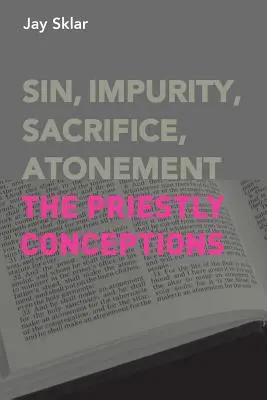 Péché, impureté, sacrifice, expiation : Les conceptions sacerdotales - Sin, Impurity, Sacrifice, Atonement: The Priestly Conceptions