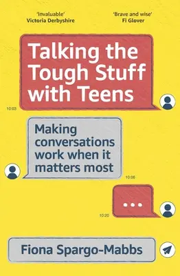 Parler des choses difficiles avec les adolescents : Comment réussir une conversation quand c'est le plus important - Talking the Tough Stuff with Teens: Making Conversations Work When It Matters Most