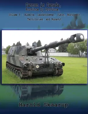 Le canon au Canada, province par province, Volume 9 : Alberta, Saskatchewan, Yukon, Territoires du Nord-Ouest et Nunavut - Cannon in Canada, Province by Province, Volume 9: Alberta, Saskatchewan, Yukon, Northwest Territories, and Nunavut