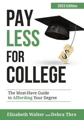 Payez moins pour l'université : Le guide indispensable pour se payer un diplôme, édition 2023 - Pay Less for College: The Must-Have Guide to Affording Your Degree, 2023 Edition