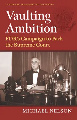 Vaulting Ambition : La campagne de la Fdr pour remplir la Cour Suprême - Vaulting Ambition: Fdr's Campaign to Pack the Supreme Court