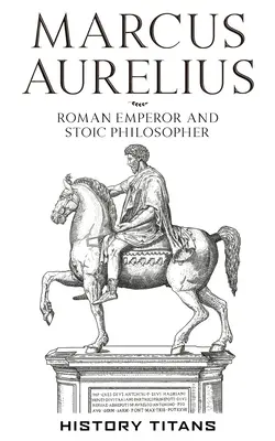 Marcus Aurelius : Empereur romain et philosophe stoïcien - Marcus Aurelius: Roman Emperor and Stoic Philosopher