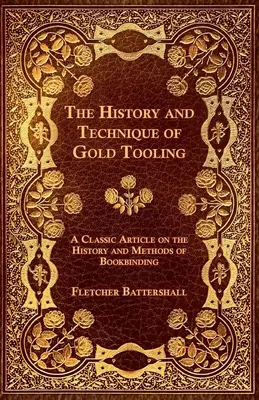 L'histoire et la technique de l'orfèvrerie - Un article classique sur l'histoire et les méthodes de la reliure - The History and Technique of Gold Tooling - A Classic Article on the History and Methods of Bookbinding