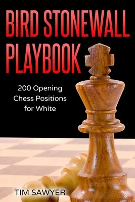 Bird Stonewall Playbook : 200 positions d'ouverture pour les Blancs - Bird Stonewall Playbook: 200 Opening Chess Positions for White