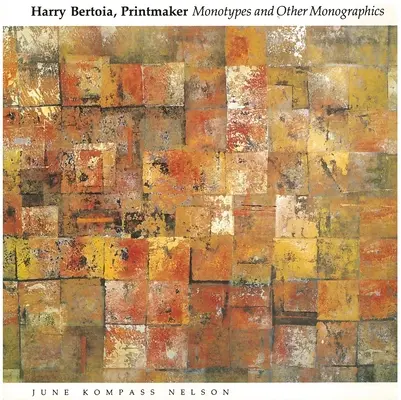 Harry Bertoia, graveur : Monotypes et autres monographies - Harry Bertoia, Printmaker: Monotypes and Other Monographics