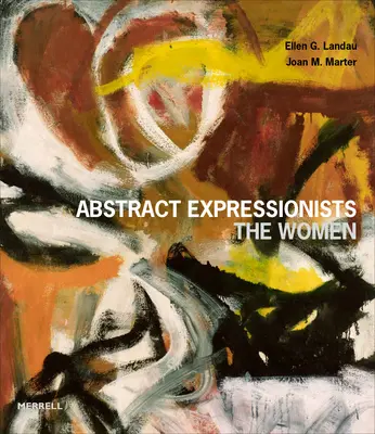 Les expressionnistes abstraits : Les femmes - Abstract Expressionists: The Women