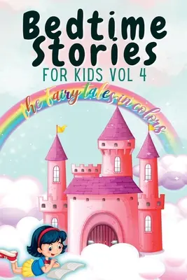 Histoires à dormir debout pour enfants Vol. 4 : Les contes de fées en couleurs - Bedtime Stories for Kids Vol 4: The Fairy Tales in Colors