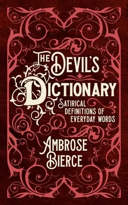 Le dictionnaire du diable : Définitions satiriques des mots de tous les jours - The Devil's Dictionary: Satirical Definitions of Everyday Words