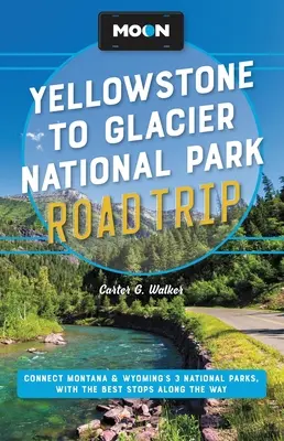 Moon Yellowstone to Glacier National Park Road Trip : Relier les 3 parcs nationaux du Montana et du Wyoming, avec les meilleurs arrêts en cours de route - Moon Yellowstone to Glacier National Park Road Trip: Connect Montana & Wyoming's 3 National Parks, with the Best Stops Along the Way