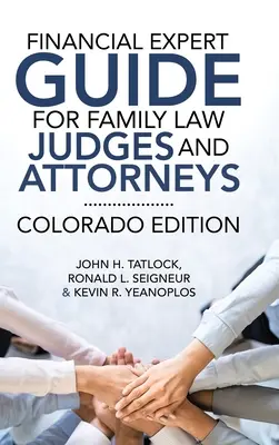 Guide de l'expert financier pour les juges et les avocats en droit de la famille : Édition du Colorado - Financial Expert Guide for Family Law Judges and Attorneys: Colorado Edition