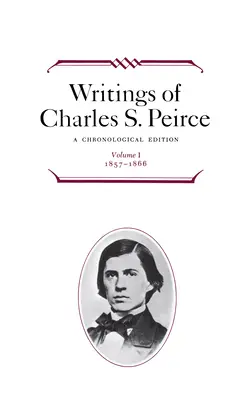 Écrits de Charles S. Peirce : Édition chronologique, volume 1 : 1857-1866 - Writings of Charles S. Peirce: A Chronological Edition, Volume 1: 1857-1866