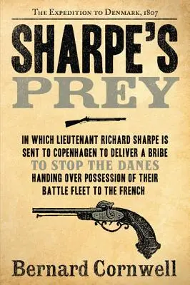 La proie de Sharpe : L'expédition au Danemark, 1807 - Sharpe's Prey: The Expedition to Denmark, 1807