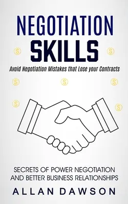 Les compétences en matière de négociation : Le temps d'une journée, le temps d'une journée, le temps d'une journée, le temps d'une journée - Negotiation Skills: Avoid Negotiation Mistakes That Lose Your Contracts