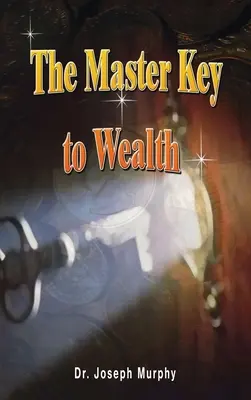 La clé maîtresse de la richesse - The Master Key to Wealth