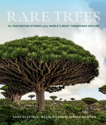 Arbres rares : Les histoires fascinantes des espèces les plus menacées au monde - Rare Trees: The Fascinating Stories of the World's Most Threatened Species