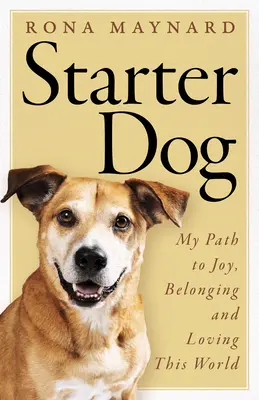 Starter Dog : Mon chemin vers la joie, l'appartenance et l'amour de ce monde - Starter Dog: My Path to Joy, Belonging and Loving This World