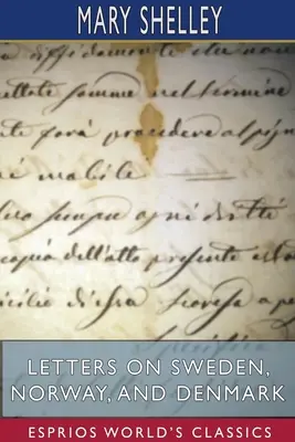Lettres sur la Suède, la Norvège et le Danemark (Esprios Classics) - Letters on Sweden, Norway, and Denmark (Esprios Classics)