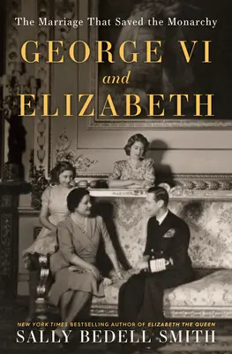 George VI et Elizabeth : Le mariage qui a sauvé la monarchie - George VI and Elizabeth: The Marriage That Saved the Monarchy