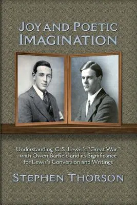 Joie et imagination poétique : Comprendre la grande guerre de C. S. Lewis avec Owen Barfield et sa signification pour la conversion et les écrits de Lewis - Joy and Poetic Imagination: Understanding C. S. Lewis's Great War with Owen Barfield and its Significance for Lewis's Conversion and Writings