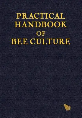 Manuel pratique de l'apiculture - Practical Handbook of Bee Culture