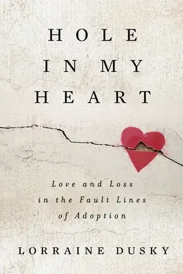 Un trou dans mon cœur : Amour et perte dans les lignes de faille de l'adoption - Hole in My Heart: Love and Loss in the Fault Lines of Adoption