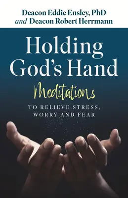 Tenir la main de Dieu : Méditations pour soulager le stress, l'inquiétude et la peur - Holding God's Hand: Meditations to Relieve Stress, Worry and Fear