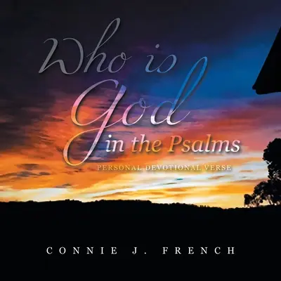 Qui est Dieu dans les Psaumes : Versets de dévotion personnelle - Who Is God in the Psalms: Personal Devotional Verse