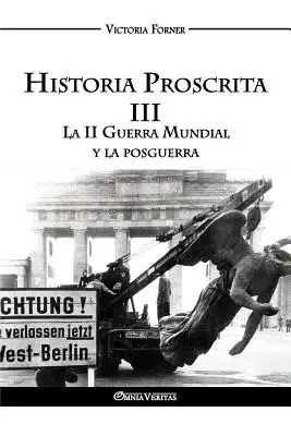 Historia Proscrita III : La II Guerra Mundial y la posguerra - Historia Proscrita III: La II Guerra Mundial y la posguerra