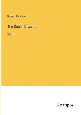 Le dissecteur de Dublin : Vol. II - The Dublin Dissector: Vol. II