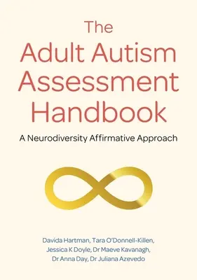 Manuel d'évaluation de l'autisme chez l'adulte : Une approche positive de la neurodiversité - The Adult Autism Assessment Handbook: A Neurodiversity Affirmative Approach