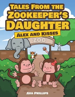 Les contes de la fille du gardien de zoo : Alex et les baisers - Tales from the Zookeeper's Daughter: Alex and Kisses