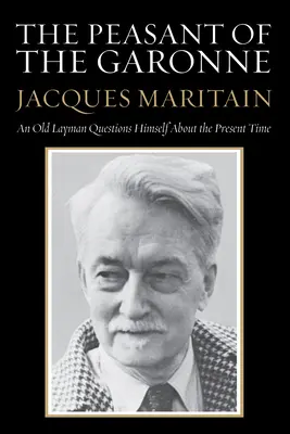 Le paysan de la Garonne : Un vieux laïc s'interroge sur le temps présent - The Peasant of the Garonne: An Old Layman Questions Himself about the Present Time