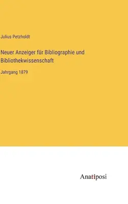 Neuer Anzeiger fr Bibliographie und Bibliothekwissenschaft : Jahrgang 1879 - Neuer Anzeiger fr Bibliographie und Bibliothekwissenschaft: Jahrgang 1879