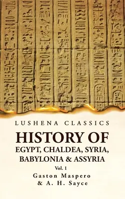 Histoire de l'Egypte, de la Chaldée, de la Syrie, de la Babylonie et de l'Assyrie VOL 1 - History of Egypt, Chaldea, Syria, Babylonia and Assyria VOL 1