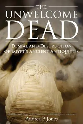 Les morts indésirables : le déni et la destruction des antiquités égyptiennes - The Unwelcome Dead: Denial and Destruction of Egypt's Ancient Antiquities
