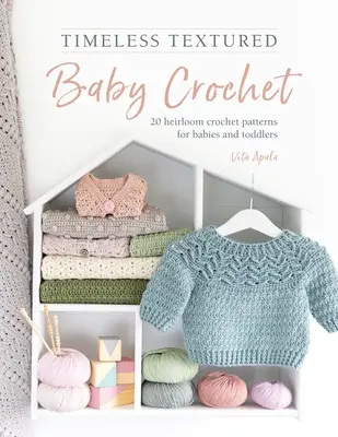 Timeless Textured Baby Crochet : 20 Heirloom Crochet Patterns for Babies and Toddlers (en anglais) - Timeless Textured Baby Crochet: 20 Heirloom Crochet Patterns for Babies and Toddlers