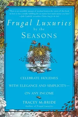 Frugal Luxuries by the Seasons : Célébrer les fêtes avec élégance et simplicité, quel que soit son revenu - Frugal Luxuries by the Seasons: Celebrate the Holidays with Elegance and Simplicity--On Any Income
