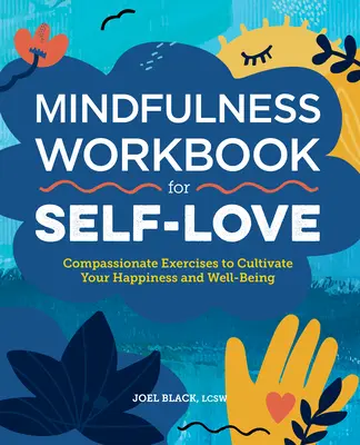 Mindfulness Workbook for Self-Love : Exercices de compassion pour cultiver votre bonheur et votre bien-être - Mindfulness Workbook for Self-Love: Compassionate Exercises to Cultivate Your Happiness and Well-Being