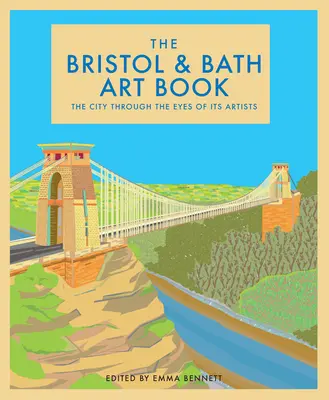 Le livre d'art de Bristol et Bath : Les villes à travers les yeux de leurs artistes - volume 6 - The Bristol and Bath Art Book: The Cities Through the Eyes of Their Artistsvolume 6