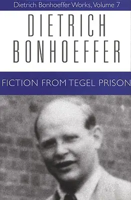 Fiction de la prison de Tegel : Œuvres de Dietrich Bonhoeffer, Volume 7 - Fiction from Tegel Prison: Dietrich Bonhoeffer Works, Volume 7