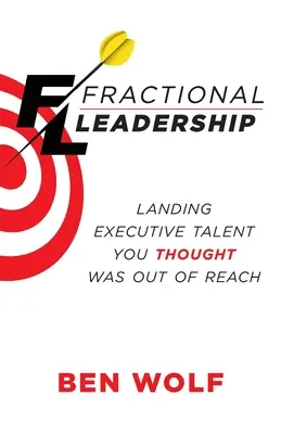 Le leadership fractionné : Attirer des cadres talentueux que vous pensiez hors d'atteinte - Fractional Leadership: Landing Executive Talent You Thought Was Out of Reach