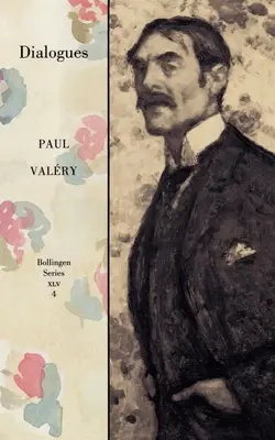 Œuvres complètes de Paul Valery, Volume 4 : Dialogues - Collected Works of Paul Valery, Volume 4: Dialogues