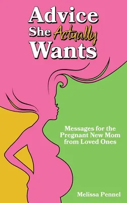 Les conseils qu'elle souhaite vraiment : Messages des proches à la nouvelle maman enceinte - Advice She Actually Wants: Messages for the Pregnant New Mom from Loved Ones