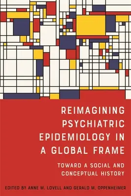 Réimaginer l'épidémiologie psychiatrique dans un cadre global : Vers une histoire sociale et conceptuelle - Reimagining Psychiatric Epidemiology in a Global Frame: Toward a Social and Conceptual History
