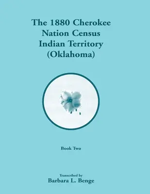 Recensement de la nation cherokee de 1880, Territoire indien (Oklahoma), Volume 2 de 2 - 1880 Cherokee Nation Census, Indian Territory (Oklahoma), Volume 2 of 2