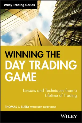 Gagner le jeu du Day Trading : Leçons et techniques d'une vie de trading - Winning the Day Trading Game: Lessons and Techniques from a Lifetime of Trading