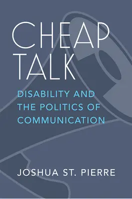 Cheap Talk : Le handicap et la politique de communication - Cheap Talk: Disability and the Politics of Communication